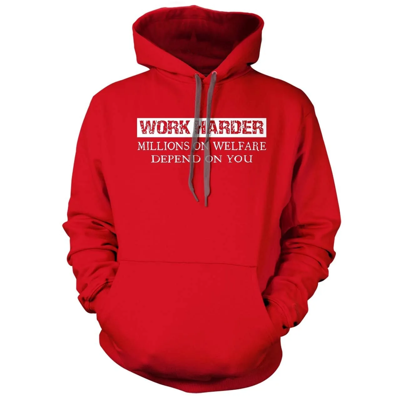 Work Harder Millions on Welfare depend on you Hoodie