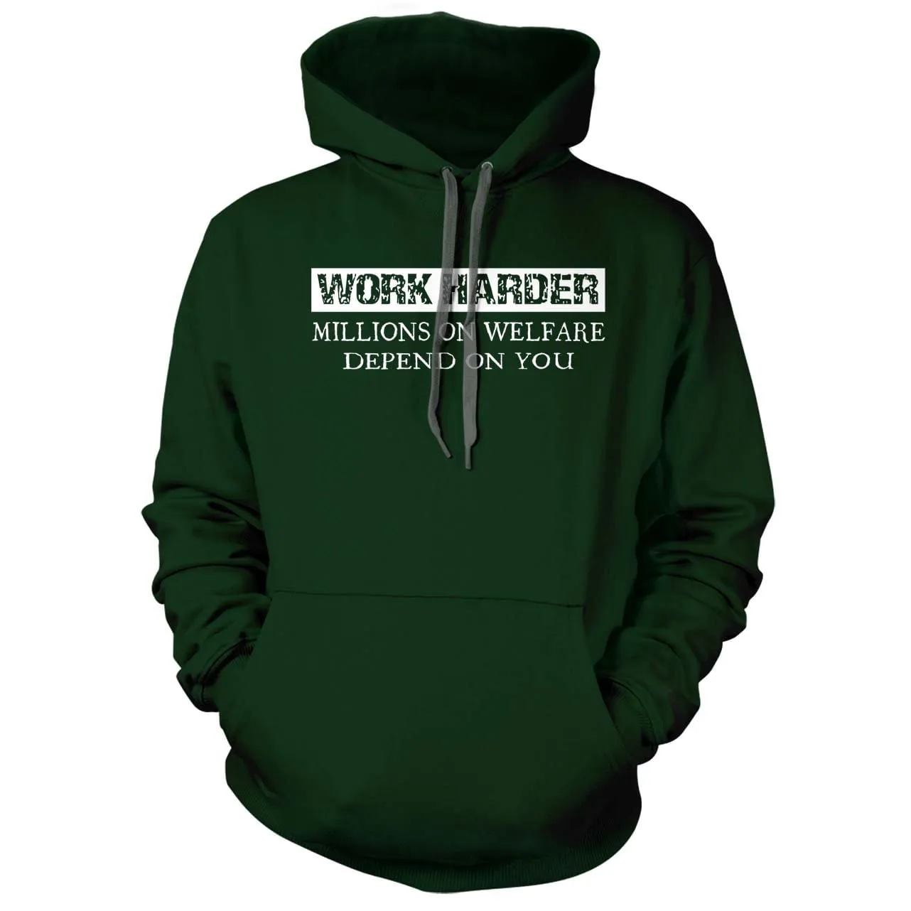 Work Harder Millions on Welfare depend on you Hoodie