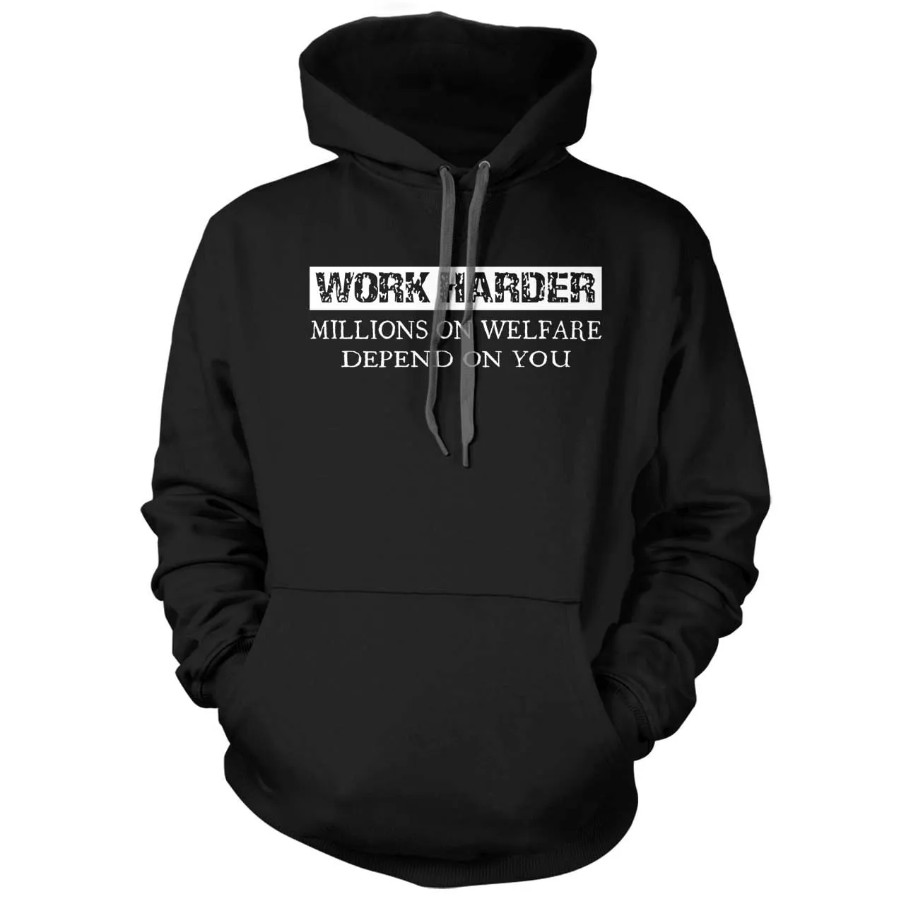 Work Harder Millions on Welfare depend on you Hoodie